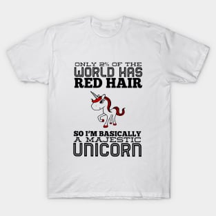 Only 2 Of The World Has Red Hair So I Am Basically A Majestic Unicorn T-Shirt